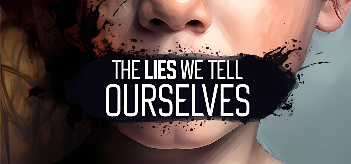 The Lies We Tell Ourselves v23012025