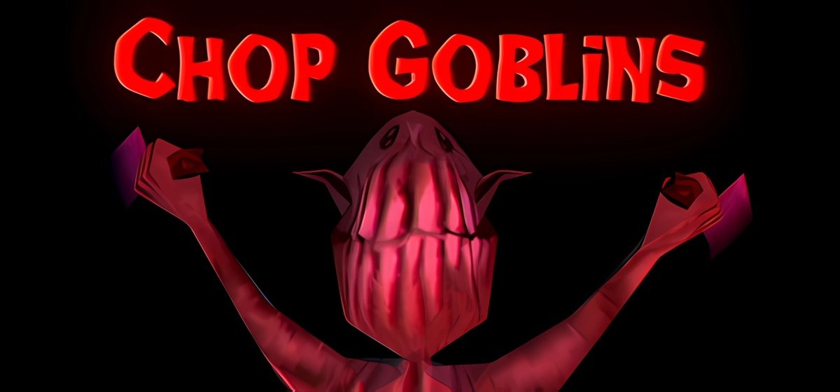 Chop Goblins v02.12.23